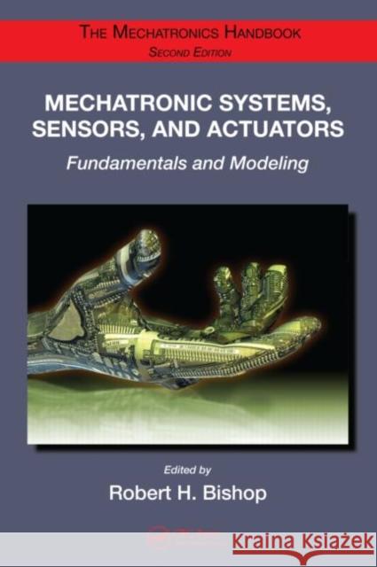 Mechatronic Systems, Sensors, and Actuators: Fundamentals and Modeling Bishop, Robert H. 9780849392580