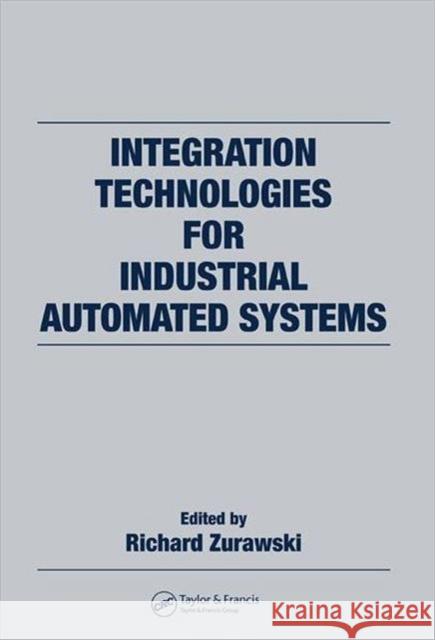 Integration Technologies for Industrial Automated Systems Richard Zurawski 9780849392627 CRC Press