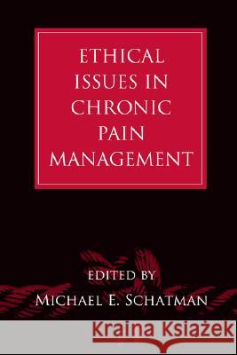 Ethical Issues in Chronic Pain Management Michael E. Schatman 9780849392689 Informa Healthcare