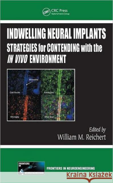 Indwelling Neural Implants: Strategies for Contending with the IN VIVO Environment Reichert, William M. 9780849393624 CRC