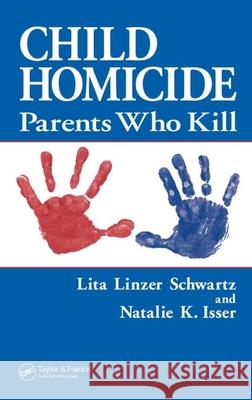 Child Homicide: Parents Who Kill Schwartz Lita Linzer                     Isser Natalie K 9780849393662