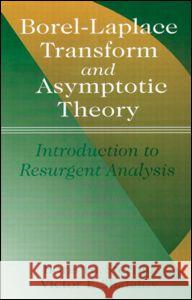 Borel-Laplace Transform and Asymptotic Theory: Introduction to Resurgent Analysis Jewgeni H. Dshalalow Victor E. Shatalov Boris Y. Sternin 9780849394355