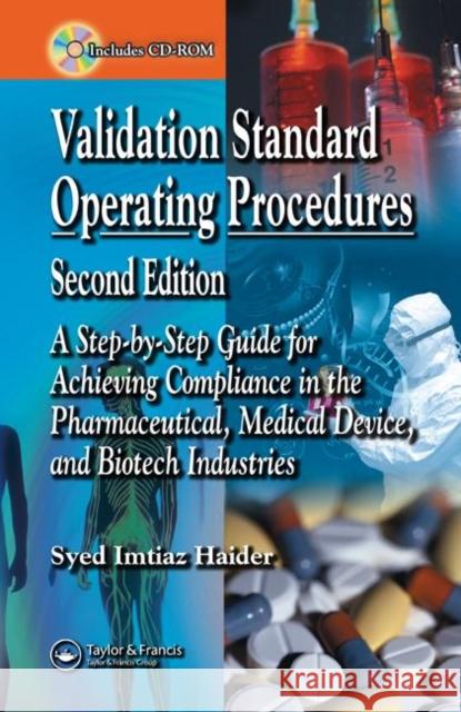 Validation Standard Operating Procedures: A Step by Step Guide for Achieving Compliance in the Pharmaceutical, Medical Device, and Biotech Industries Haider, Syed Imtiaz 9780849395291 Informa Healthcare