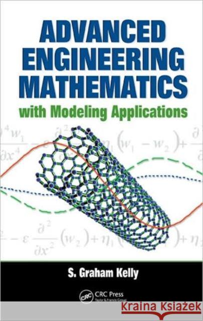 Advanced Engineering Mathematics with Modeling Applications S. Graham Kelly 9780849395338 TAYLOR & FRANCIS LTD