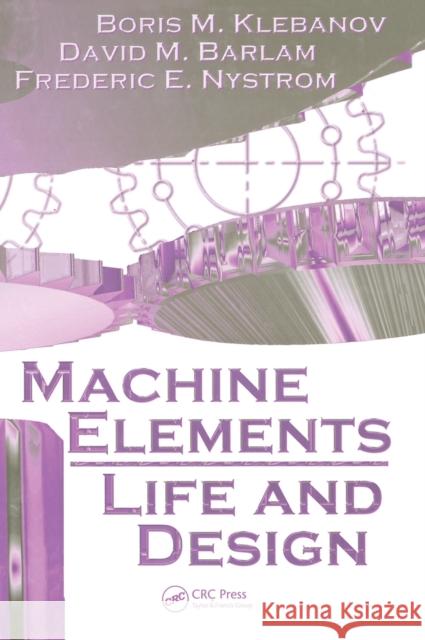 Machine Elements: Life and Design Klebanov, Boris M. 9780849395635