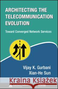 Architecting the Telecommunication Evolution: Toward Converged Network Services Gurbani, Vijay K. 9780849395673