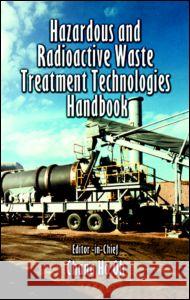 Hazardous and Radioactive Waste Treatment Technologies Handbook Chang H. Oh Ho Oh Chang 9780849395864 CRC Press