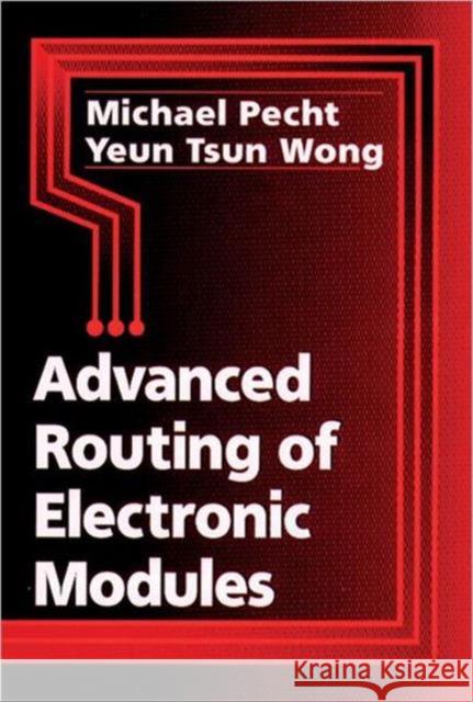 Advanced Routing of Electronic Modules Michael G. Pecht Yeun Tsun Wong 9780849396229 CRC Press