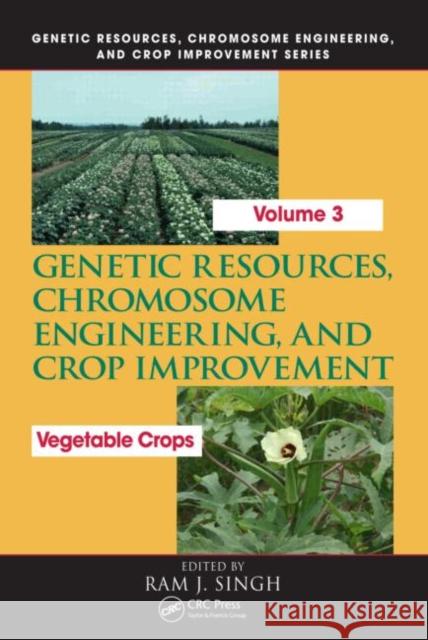 Genetic Resources, Chromosome Engineering, and Crop Improvement: Vegetable Crops, Volume 3 Singh, Ram J. 9780849396465 CRC Press