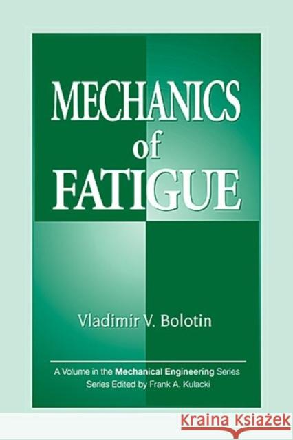 Mechanics of Fatigue Vladimir V. Bolotin V. V. Bolotin Bolotin 9780849396632 CRC