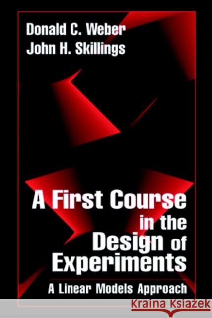 A First Course in the Design of Experiments : A Linear Models Approach Donald Weber John H. Skillings 9780849396717 CRC Press