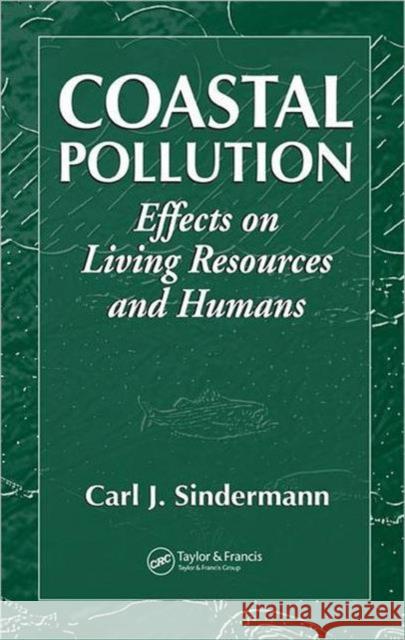 Coastal Pollution: Effects on Living Resources and Humans Sindermann, Carl J. 9780849396779 CRC Press