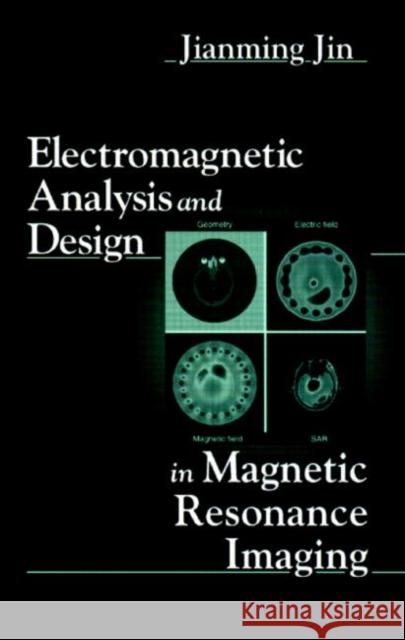 Electromagnetic Analysis and Design in Magnetic Resonance Imaging Jian-Ming Jin Jianming Jin 9780849396939