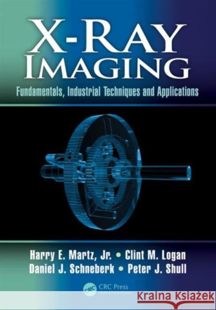 X-Ray Imaging: Fundamentals, Industrial Techniques, and Applications Harry E. Martz Clint M. Logan Daniel J. Schneberk 9780849397721 Taylor & Francis