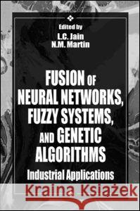 Fusion of Neural Networks, Fuzzy Systems and Genetic Algorithms: Industrial Applications Jain, Lakhmi C. 9780849398049 CRC Press