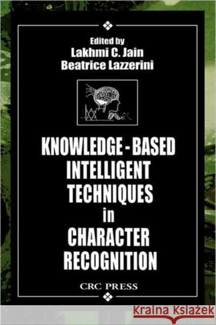 Knowledge-Based Intelligent Techniques in Character Recognition L. C. Jain Beatrice Lazzerini 9780849398070 CRC Press
