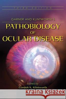 Garner and Klintworth's Pathobiology of Ocular Disease Klintworth Klintworth Gordon Klintworth Gordon K. Klintworth 9780849398162 Informa Healthcare