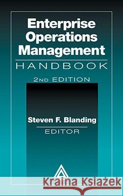 Enterprise Operations Management Handbook, Second Edition: Handbook Blanding, Steven F. 9780849398247 Auerbach Publications