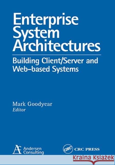 Enterprise System Architectures : Building Client Server and Web Based Systems Mark Goodyear 9780849398360 Auerbach Publications