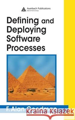 Defining and Deploying Software Processes F. Alan Goodman 9780849398452 Auerbach Publications