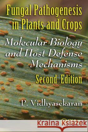 Fungal Pathogenesis in Plants and Crops: Molecular Biology and Host Defense Mechanisms, Second Edition Vidhyasekaran, P. 9780849398674 CRC