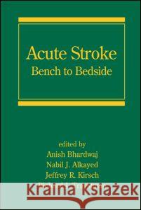 Acute Stroke: Bench to Bedside Bhardwaj, Anish 9780849398704 Informa Healthcare