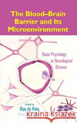 The Blood-Brain Barrier and Its Microenvironment: Basic Physiology to Neurological Disease de Vries, Elga 9780849398926 Taylor & Francis Group