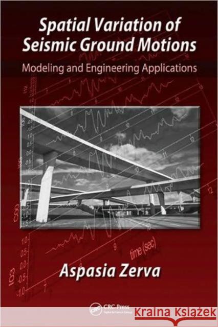 Spatial Variation of Seismic Ground Motions: Modeling and Engineering Applications Zerva, Aspasia 9780849399299 CRC Press