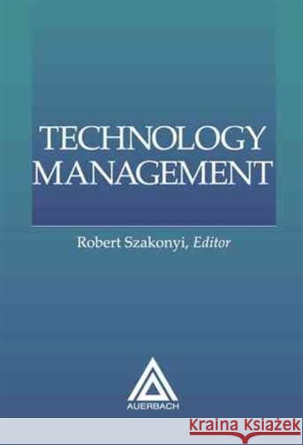 Technology Management, 1999 Edition Robert Szerkeuyi 9780849399732 Auerbach Publications