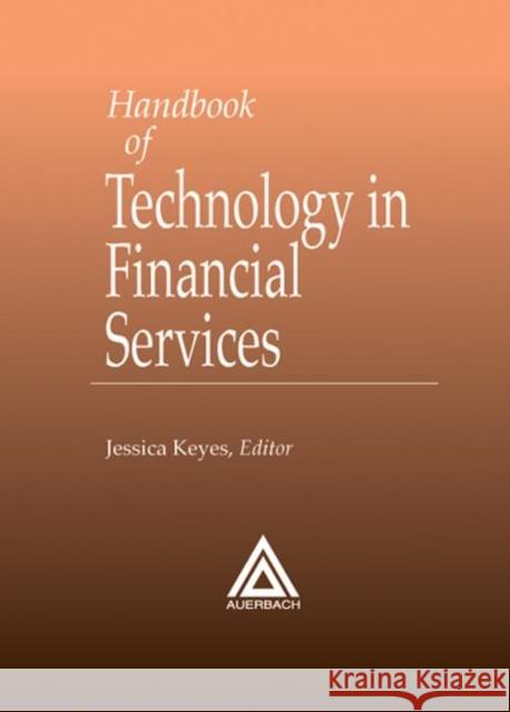 Handbook of Technology in Financial Services Jessica Keyes 9780849399817 Auerbach Publications