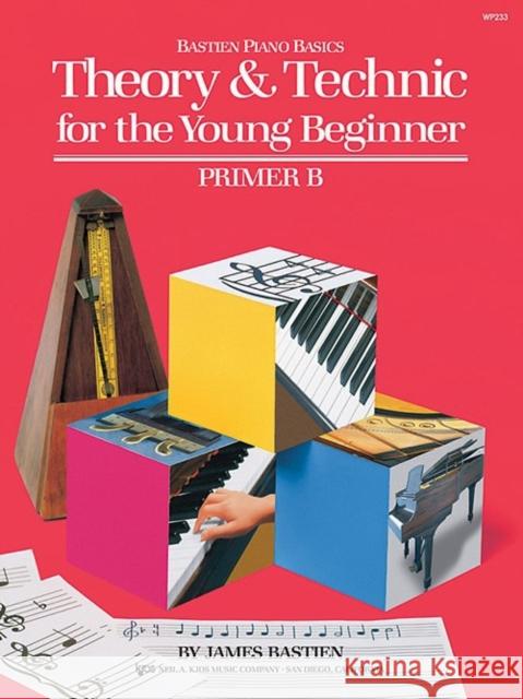 Bastien Theory & Technic Young Beginner Primer B James Bastien 9780849793202 Kjos (Neil A.) Music Co ,U.S.