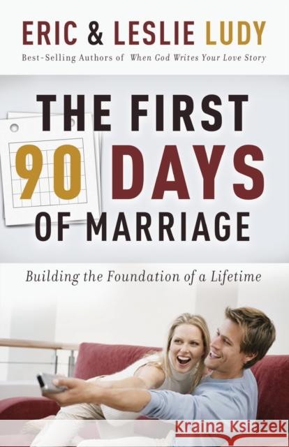 The First 90 Days of Marriage: Building the Foundations of a Lifetime Ludy, Eric 9780849905247 W Publishing Group