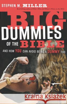 Big Dummies of the Bible : And How You Can Avoid Being A Dummy Too Stephen M. Miller 9780849907708 W Publishing Group