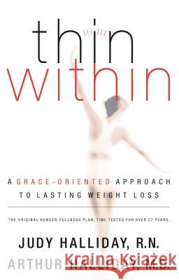 Thin Within: A Grace-Oriented Approach to Lasting Weight Loss Halliday, Judy 9780849908460 W Publishing Group