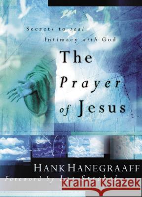 The Prayer of Jesus: Secrets of Real Intimacy with God Hanegraaff, Hank 9780849908712