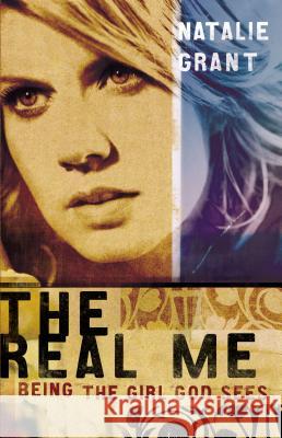 The Real Me: Being the Girl God Sees Grant, Natalie 9780849908828 W Publishing Group