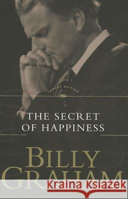 The Secret of Happiness Billy Graham 9780849909993 Thomas Nelson Publishers