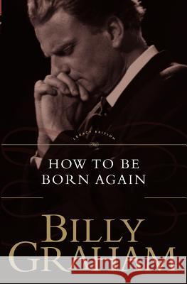 How to Be Born Again Billy Graham 9780849911279 Thomas Nelson Publishers