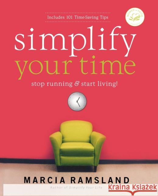 Simplify Your Time: Stop Running and Start Living! Ramsland, Marcia 9780849914584 W Publishing Group