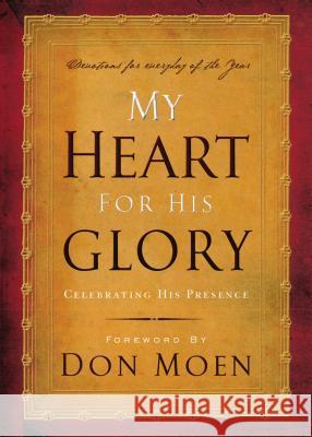 My Heart for His Glory: Celebrating His Presence Moen, Don 9780849918988