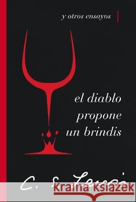 El Diablo Propone Un Brindis: Y Otros Ensayos C. S. Lewis 9780849919374 Grupo Nelson