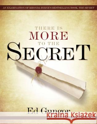 There Is More to the Secret: An Examination of Rhonda Byrne's Bestselling Book 'The Secret' Gungor, Ed 9780849919787 Thomas Nelson Publishers