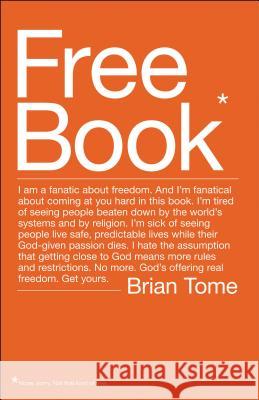 Free Book: I Am a Fanatic about Freedom. I'm Tired of Seeing People Beaten Down by the World's Systems and by Religion. God's Off Tome, Brian 9780849920066 Thomas Nelson Publishers