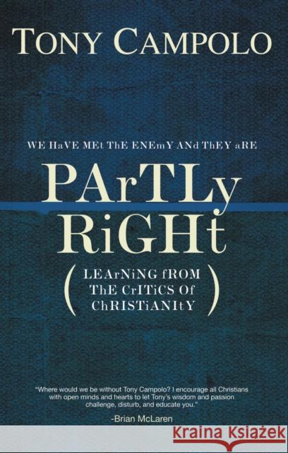 Partly Right : Learning from the Critics of Christianity Tony Campolo 9780849920868