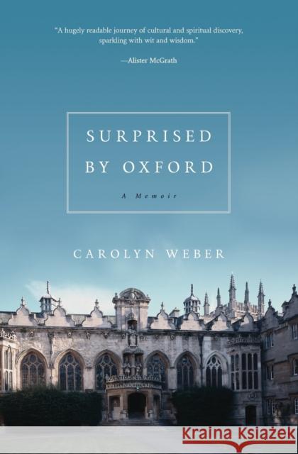 Surprised by Oxford: A Memoir Carolyn Weber 9780849921834