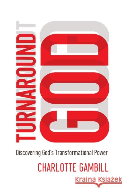 Turnaround God: Discovering God's Transformational Power Gambill, Charlotte 9780849921896
