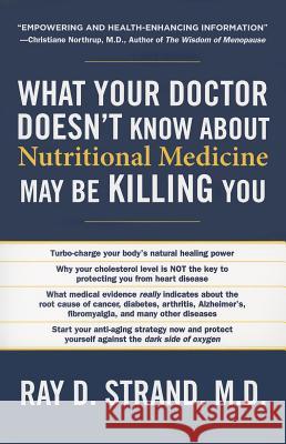 What Your Doctor Doesn't Know about Nutritional Medicine May Be Killing You Ray D., M.D. Strand 9780849921964 Thomas Nelson Publishers