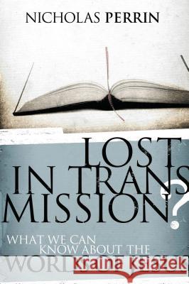 Lost in Transmission?: What We Can Know about the Words of Jesus Nicholas Perrin 9780849929427