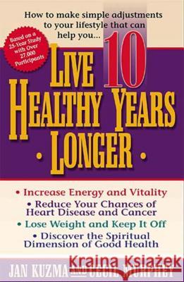 Live 10 Healthy Years Longer: How to Make Simple Adjustments to Your Lifstyle That Can Help You.. Kuzma, Jan 9780849937705