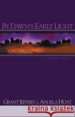 By Dawn's Early Light Grant R. Jeffrey Angela Elwell Hunt Angela Elwell Hunt 9780849937811 Westbow Press